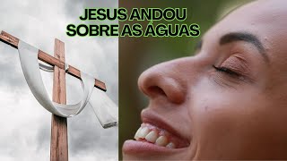 JESUS ANDOU SOBRE AS ÁGUAS  LINDA REFLEXÃO DO AMOR DE DEUS [upl. by Adliw]