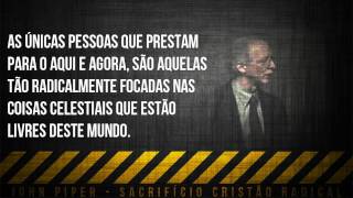 John Piper  Sacrificio Cristão Radical [upl. by Dlorrej]