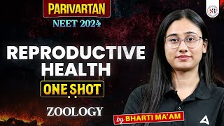 REPRODUCTIVE HEALTH CLASS 12 ONE SHOT  NEET 2024  PARIVARTAN RETURNS  ZOOLOGY BY BHARTI MAM [upl. by Feeley]