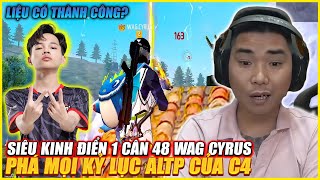 SIÊU KINH ĐIỂN FREE FIRE VIỆT NAM WAG CYRUS 1 CÂN 48 PHÁ MỌI KỶ LỤC ALTP CỦA C4  LIỆU CÓ THÀNH CÔNG [upl. by Goff39]