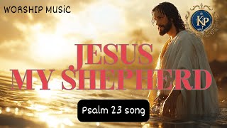 🎼Jesus my Shepherd Worship Songs✝️🎶 Psalm 23 [upl. by Yarised867]