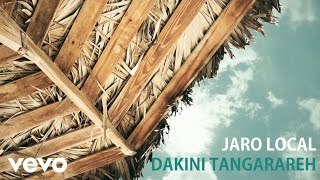 Jaro Local  Dakini Tangarareh Official Lyric Video [upl. by Raleigh98]