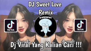 DJ SWEET LOVE REMIX VIRAL TIKTOK TERBARU 2024 YANG KALIAN CARI  SWEET LOVE [upl. by Burley]