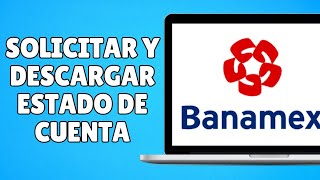 Cómo Solicitar y Descargar Estado de Cuenta Banamex Rápido y Fácil [upl. by Stoffel]