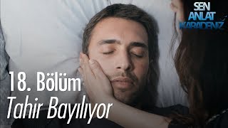 Tahir bayılıyor  Sen Anlat Karadeniz 18 Bölüm [upl. by Flin417]