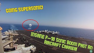 Going Supersonic  Insane F18 Sonic Boom Past An Aircraft Carrier [upl. by Eicyaj]