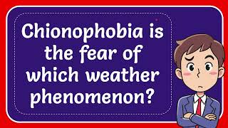 Chionophobia is the fear of which weather phenomenon Answer [upl. by Aicatsue]