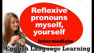 Reflexive pronouns myself yourself himself herself English Language Learning  226 Intermediate [upl. by Hunt475]