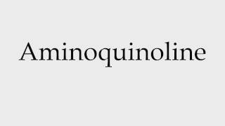 How to Pronounce Aminoquinoline [upl. by Ttocserp]