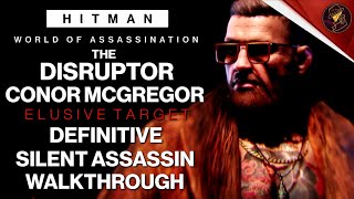 HITMAN  The Disruptor Conor McGregor  Elusive Target  4 Easy Silent Assassin Method  Walkthrough [upl. by Still]