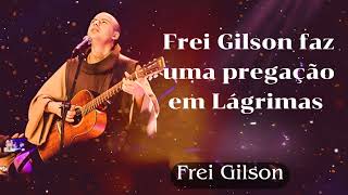 Frei Gilson faz uma pregação em Lágrimas  Frei Gilson [upl. by Dumah]