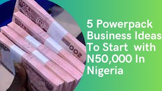 5 Lucrative Businesses To Start With N50000 In Nigeria smallbusinessideas [upl. by Hctub685]