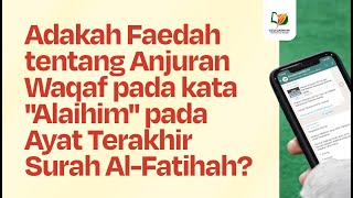 Adakah Faedah tentang Anjuran Waqaf pada kata quotAlaihimquot pada Ayat Terakhir Surah AlFatihah [upl. by Hiasi]