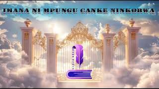 IMANA NI MPUNGU CANKE NINKOBWA [upl. by Ritz]