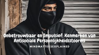 Onbetrouwbaar en Impulsief Kenmerken van een Anti Sociale Persoonlijkheidsstoornis [upl. by Whittaker]