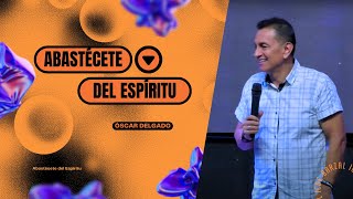 Abastécete del Espíritu  Óscar Delgado  Prédicas cristianas 2024 [upl. by Werda]