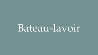 How to Pronounce Bateaulavoir Washing boat Correctly in French [upl. by Gilpin]