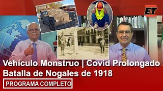 30 agosto  Vehículo Monstruo  Covid Prolongado  Batalla de Nogales de 1918 [upl. by Haldane]