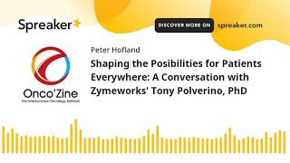 Shaping the Posibilities for Patients Everywhere A Conversation with Zymeworks Tony Polverino PhD [upl. by Uda]