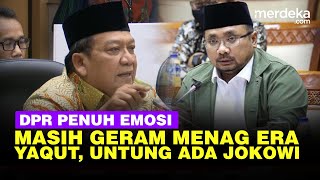 Emosi DPR Ingat Kemenag Zaman Yaqut Mau Diramaikan Tapi Takut Presiden Jokowi [upl. by Giacobo]