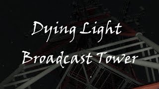 Dying Light  Climb Broadcast Tower [upl. by Kobe177]