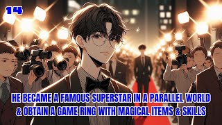 He Became A Famous Superstar In A Parallel World amp Obtain A Game Ring With Magical Items amp Skills 14 [upl. by Nerval]