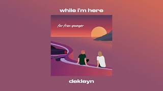 Dekleyn  While Im Here Official Audio [upl. by Adgam]