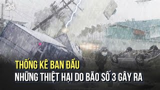 Thống kê ban đầu những thiệt hại do bão số 3 gây ra  VTV24 [upl. by Roeser]