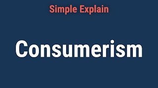 Consumerism Explained Definition Economic Impact Pros amp Cons [upl. by Valeda]