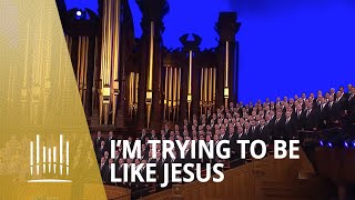 Im Trying to Be Like Jesus 2013  The Tabernacle Choir [upl. by Callan950]