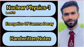 Lec29  Energetics Of Gamma Decay  Handwriten Notes [upl. by Eissirc]