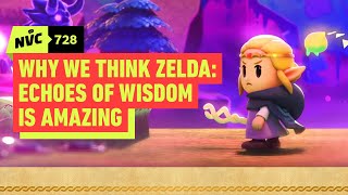 Why We Think Zelda Echoes of Wisdom Is Amazing  Echoes of NVC  NVC 728 [upl. by Aserej]