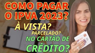 IPVA 2023 COMO PAGAR À VISTA PARCELADO OU NO CARTÃO DE CRÉDITO [upl. by Stig]