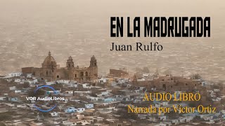 EN LA MADRUGADA  JUAN RULFO  AUDIO LIBRO [upl. by Resee925]