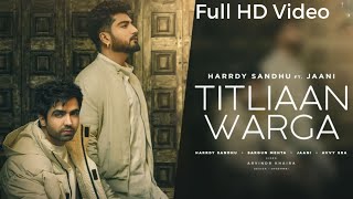 Titlian Warga  Harrdy Sandhu Full HD Video ft Jaani  Sargun Mehta  Latest Punjabi Song 2021 [upl. by Hayikat]