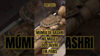 PORTUGUÊS MÚMIA DE BASHRI NO MUSEU DO LOUVRE EM PARIS [upl. by Nayarb]