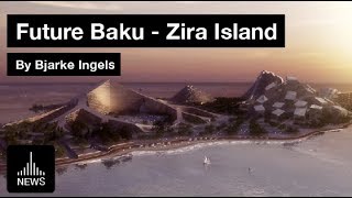 Future Baku  Zira Island by Bjarke Ingels [upl. by Elleina]