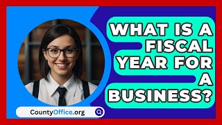 What Is A Fiscal Year For A Business  CountyOfficeorg [upl. by Ilysa]