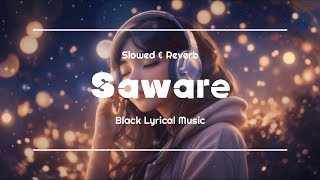 Saware  SlowedReverb  Arijit Singh  Black Lyrical Music [upl. by Soigroeg218]