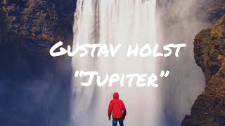 Gustav Holst  Jupiter Best Version [upl. by Slocum]