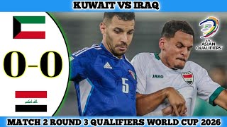 KUWAIT 0 VS 0 IRAQ  Match 2 Round 3 Qualifiers World Cup 2026 [upl. by Yerxa]