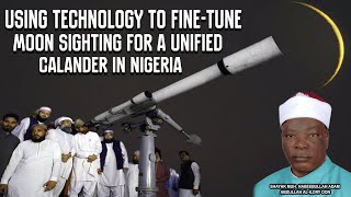 USING TECHNOLOGY TO FINE TUNE MOON SIGHTING FOR A UNIFIED CALENDAR IN NIGERIA [upl. by Pasho]