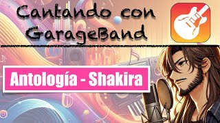 Antología  Cover Shakira  Cantando con GarageBand [upl. by Cissie527]