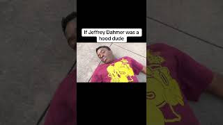 If Jeffrey Dahmer was a hood dude [upl. by Hsot]