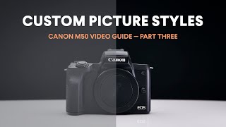 Custom M50 Picture Styles for Color Grading  Canon M50 Video Guide  Part Three [upl. by Rehposirhc]