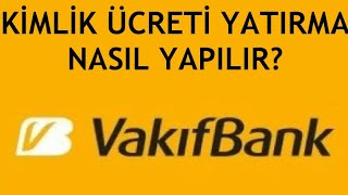 Vakıfbank Kimlik Ücreti Yatırma Nasıl Yapılır [upl. by Riem]