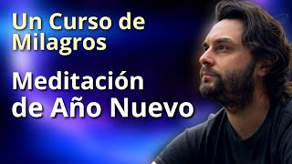 Un Curso de Milagros  Meditación de Año nuevo 2024 [upl. by Aivil]