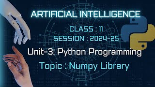 Python Programming LibraryNumPy  ARTIFICIAL INTELLIGENCE Class11 AI Unit3 [upl. by Gothurd]