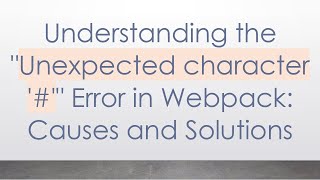 Understanding the quotUnexpected character quot Error in Webpack Causes and Solutions [upl. by Eralcyram]