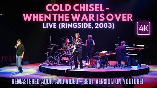 COLD CHISEL WHEN THE WAR IS OVER  Live at Ringside 2003  4K Remastered [upl. by Anirbes]